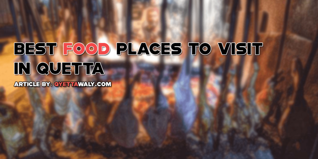 Best Food Places to Visit in Quetta