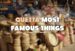 Quetta Most Famous Things