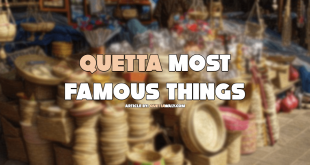 Quetta Most Famous Things