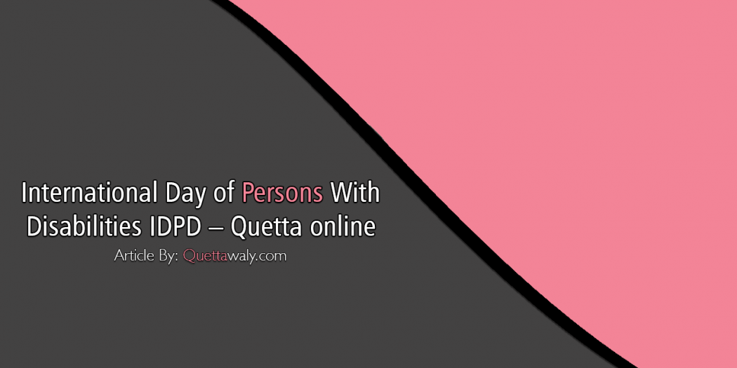 International day of persons with disabilities IDPD - Quetta online