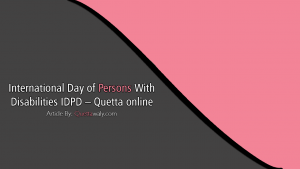 International day of persons with disabilities IDPD - Quetta online