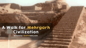 A Walk for Mehrgarh Civilization #MehrgarhBalochistan