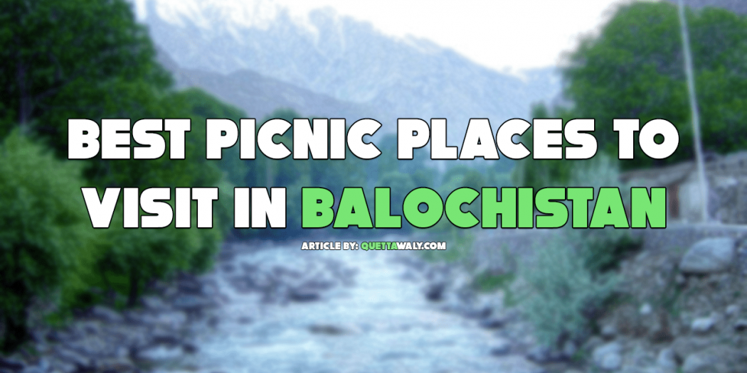 Best Picnic Places to Visit in Balochistan