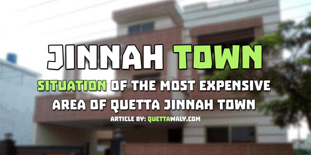 Situation of The Most Expensive Area of Quetta Jinnah Town