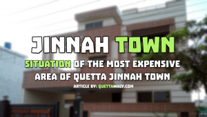 Situation of The Most Expensive Area of Quetta Jinnah Town