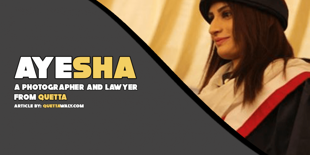 Ayesha - A Photographer and Lawyer from Quetta