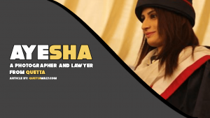 Ayesha - A Photographer and Lawyer from Quetta