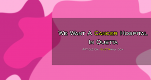 We Want A Cancer Hospital In Quetta