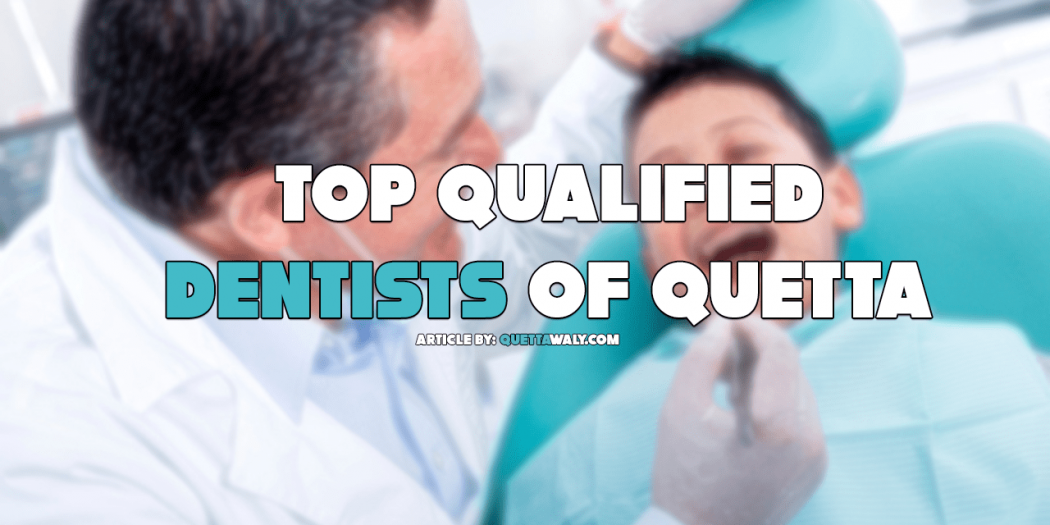 Top Qualified Dentists of Quetta