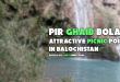 Pir Ghaib Bolan: Attractive Picnic Point in Balochistan