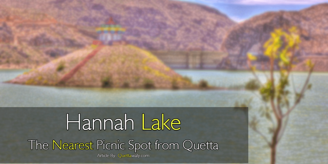 Hannah Lake: The Nearest Picnic Spot from Quetta