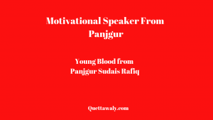 sudais rafiq Motivational Speaker From Panjgur