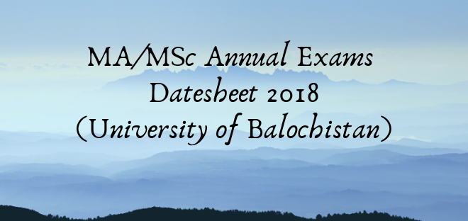 MA/MSc Annual Exams Datesheet 2018 (University of Balochistan)