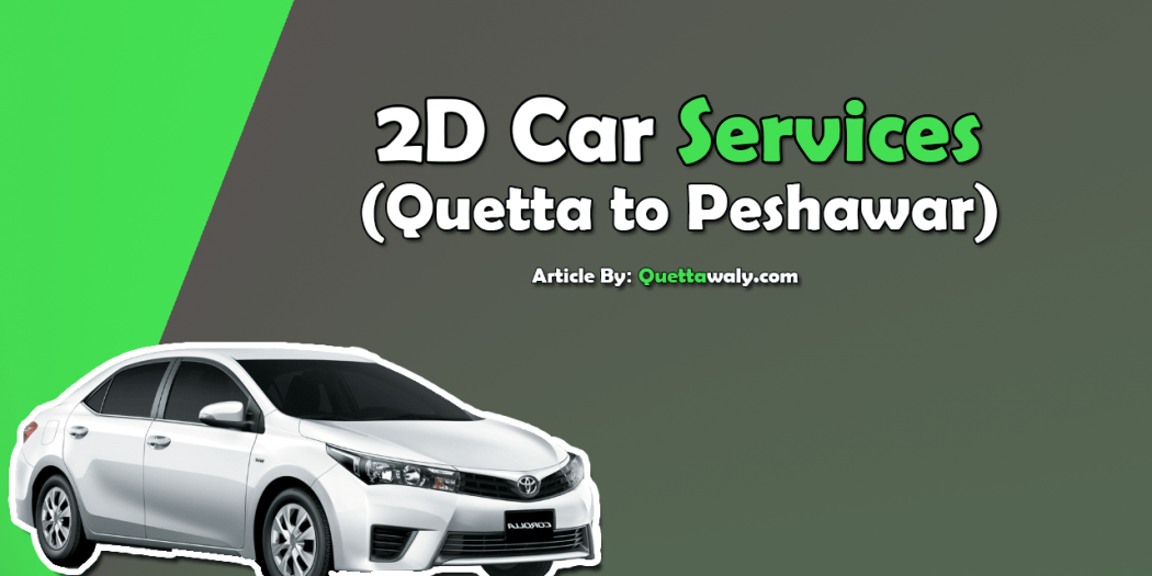 2D Car Service Quetta to Peshawar