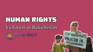 human rights violation in balochistan