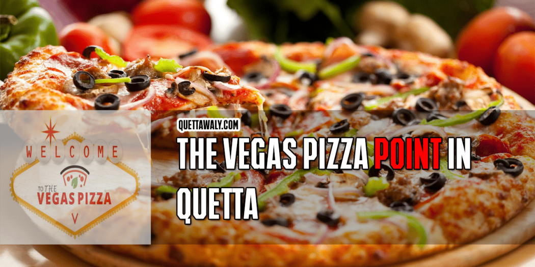 The Vegas Pizza Point in Quetta