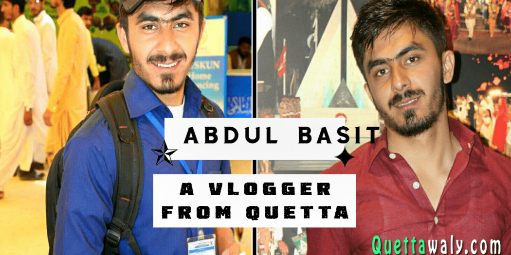 Abdul Basit - A Vlogger from Quetta