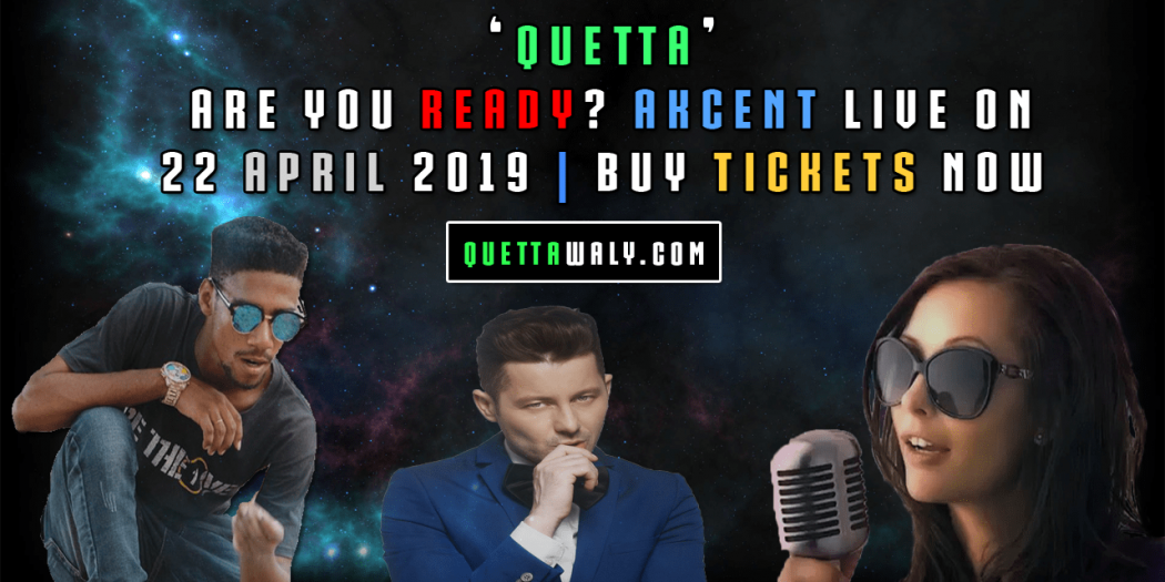 'Quetta' Are You Ready? Akcent Live on 22 April 2019 | Buy Tickets Now