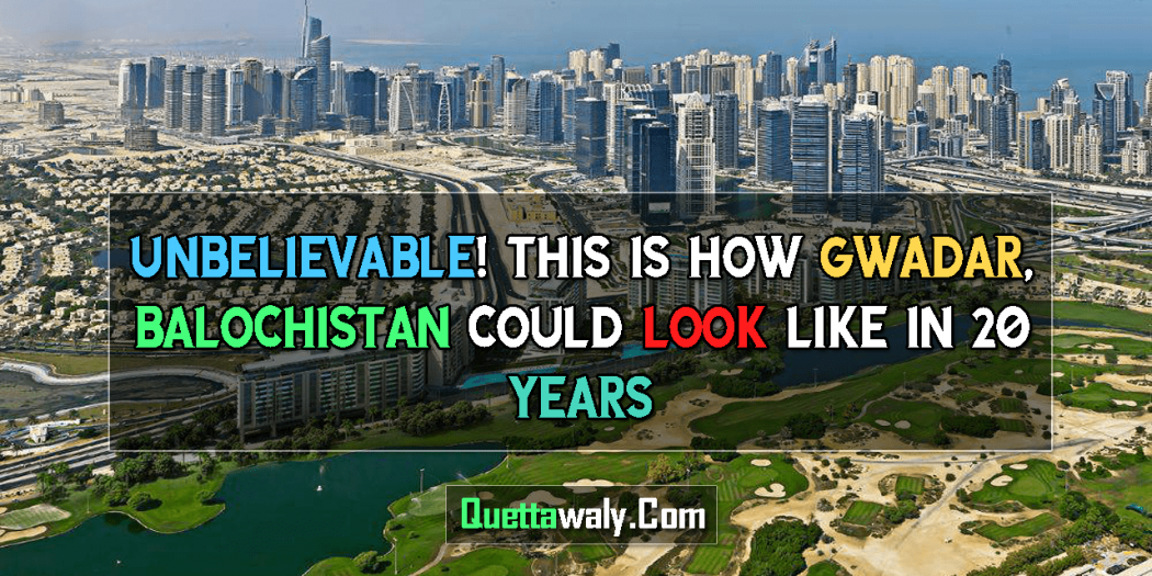 Unbelievable! This Is How Gwadar, Balochistan Could Look Like In 20 Years