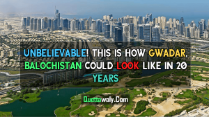 Unbelievable! This Is How Gwadar, Balochistan Could Look Like In 20 Years