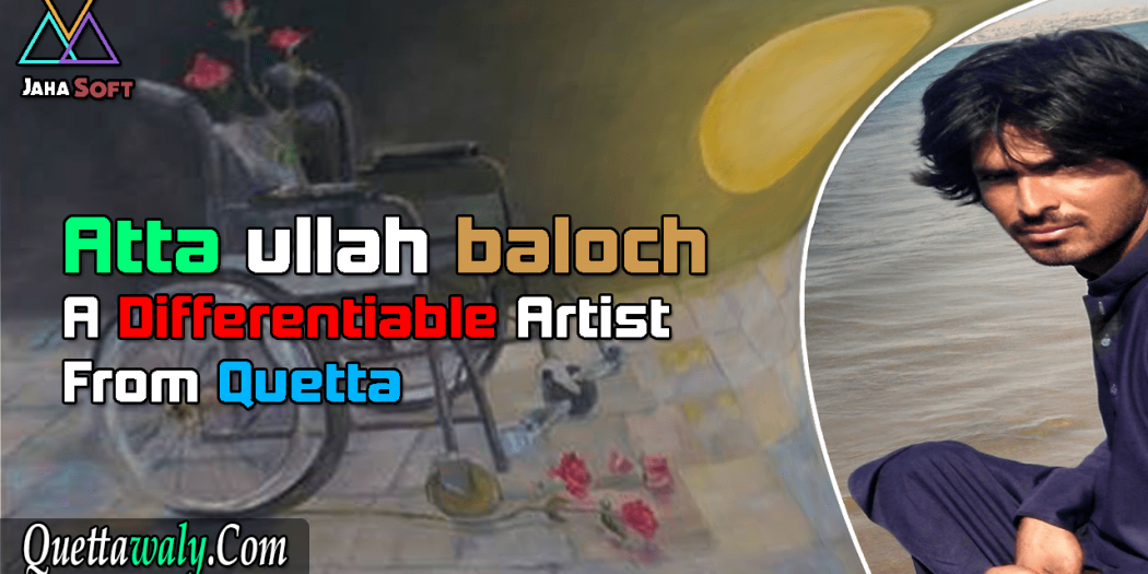 Attaullah Baloch A Differentiable Artist From Quetta