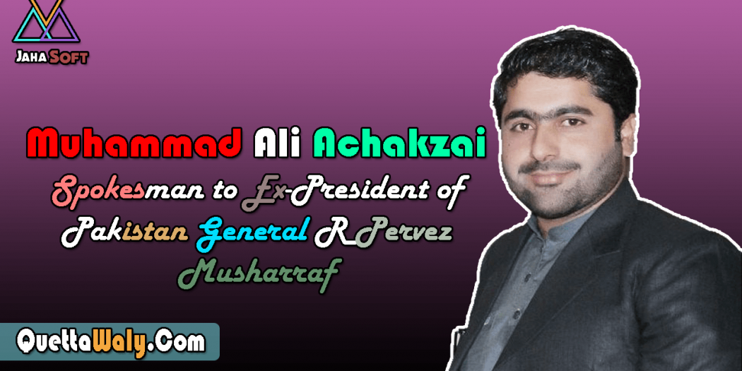 Muhammad Ali Achakzai Spokesman to Ex-President of Pakistan General R Pervez Musharraf