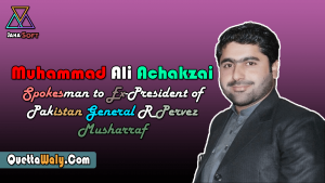 Muhammad Ali Achakzai Spokesman to Ex-President of Pakistan General R Pervez Musharraf