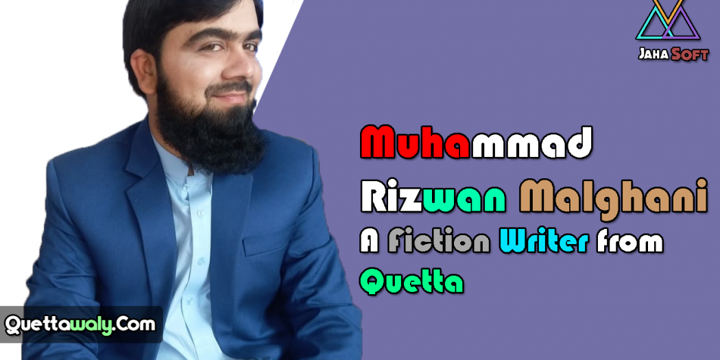 Muhammad Rizwan Malghani - A Fiction Writer from Quetta