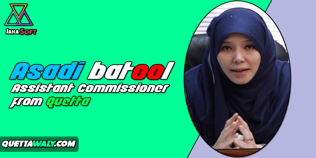 Asadi batool - Assistant Commissioner From Quetta