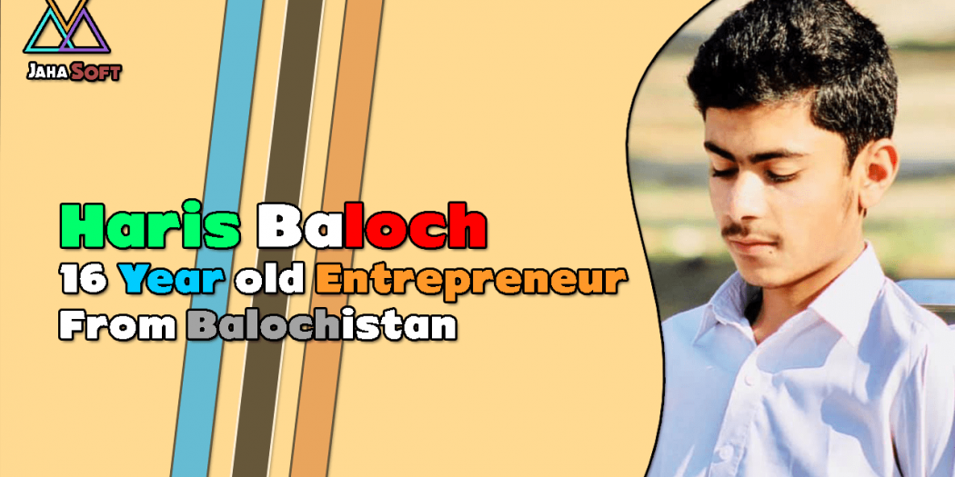 Haris Baloch - 16 Year old Entrepreneur From Balochistan