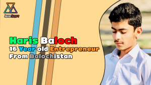 Haris Baloch - 16 Year old Entrepreneur From Balochistan