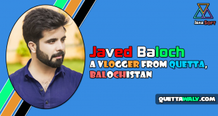 Javed Baloch - A Vlogger From Quetta, Balochistan