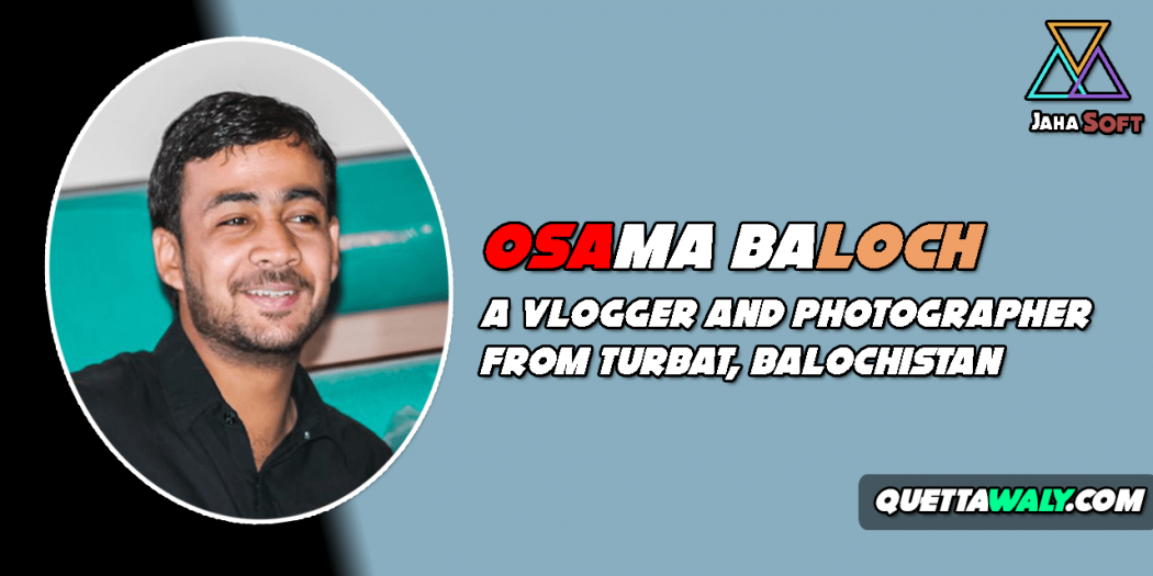 Osama Baloch - A Vlogger And Photographer From Turbat, Balochistan