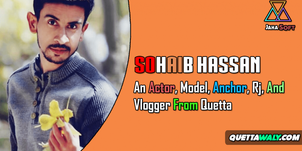 Sohaib Hassan - An Actor, Model, Anchor, Rj, and Vlogger From Quetta