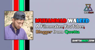 Muhammad Waleed - A Filmmaker, YouTuber, Blogger from Quetta