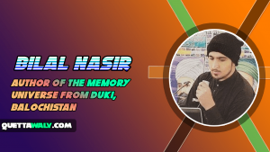Bilal Nasir - Author of the Memory Universe from Duki, Balochistan