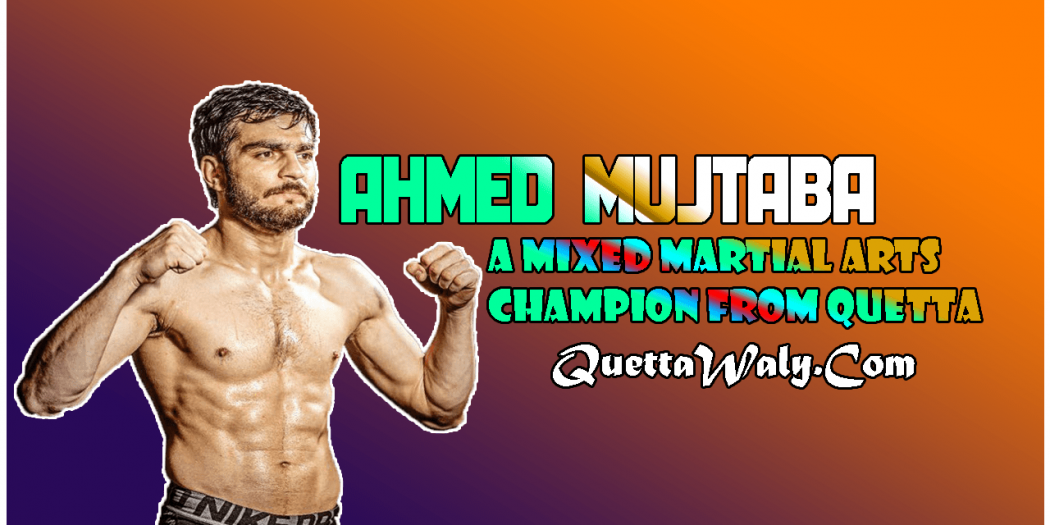 Ahmed Mujtaba - A Mixed Martial Arts Champion From Quetta