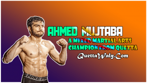 Ahmed Mujtaba - A Mixed Martial Arts Champion From Quetta