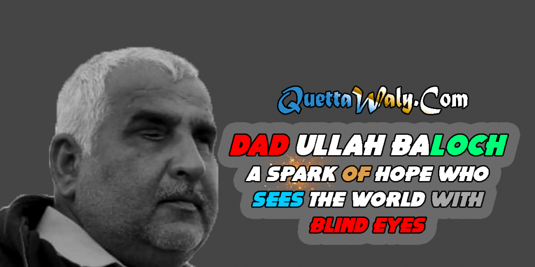 Dad Ullah Baloch A Spark of Hope who Sees the World with Blind Eyes