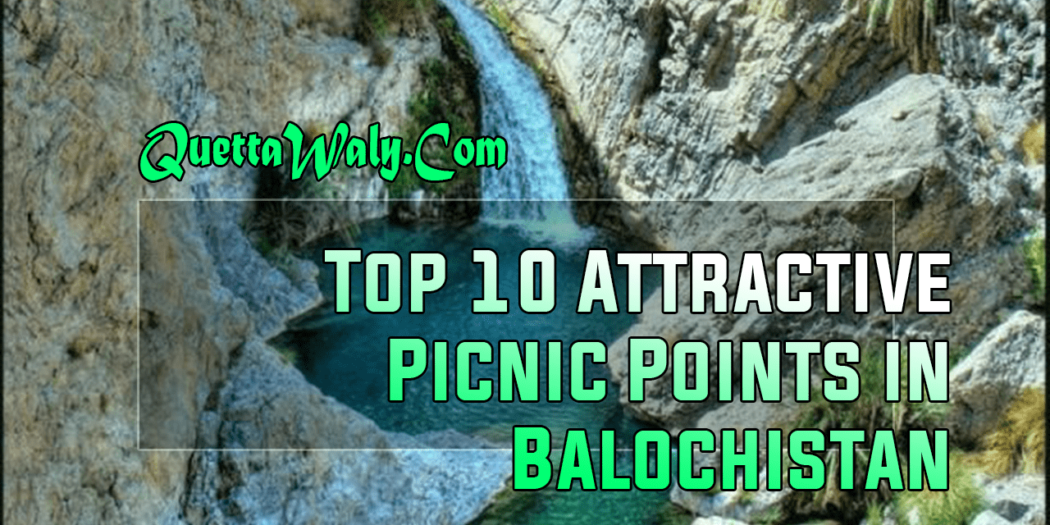 Top 10 Attractive Picnic Points in Balochistan