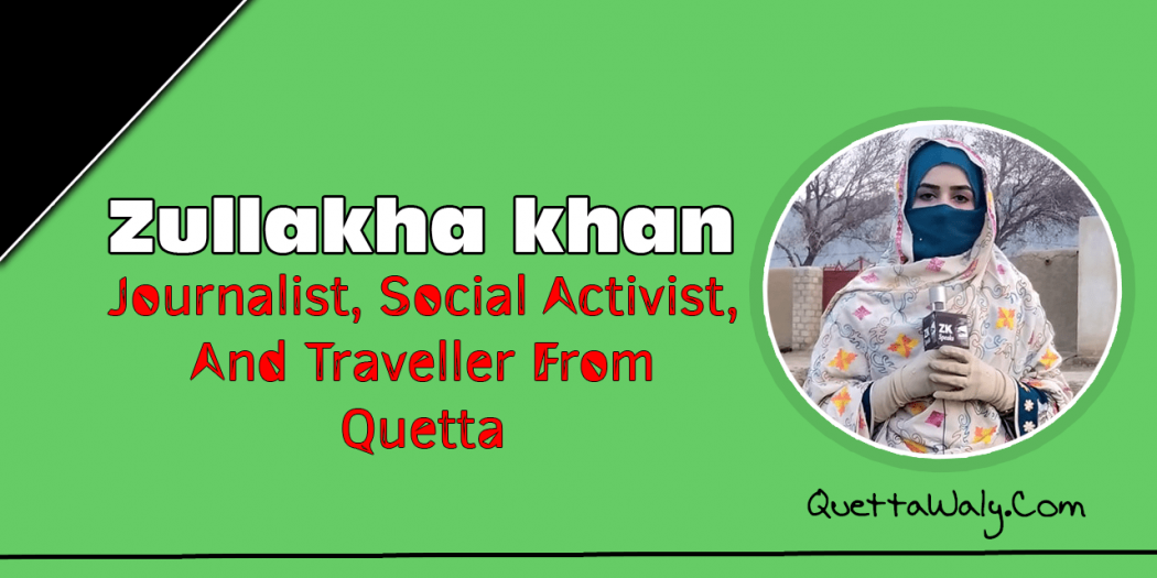 Zullakha Khan - Journalist, Social Activist, And Traveller From Quetta