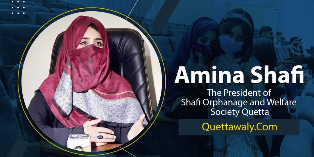 Amna Shafi – The Founder/President of Shafi Orphanage and Welfare Society Quetta