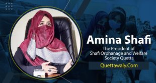 Amna Shafi – The Founder/President of Shafi Orphanage and Welfare Society Quetta