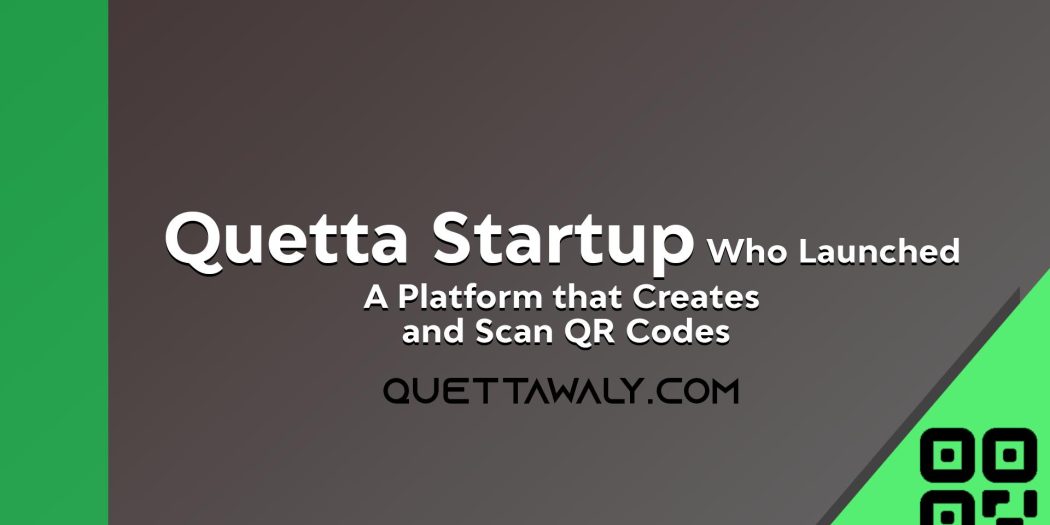 Quetta Startup Who Launched a Platform that Generates and Scan QR Codes