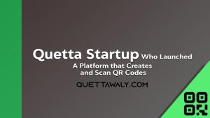 Quetta Startup Who Launched a Platform that Generates and Scan QR Codes