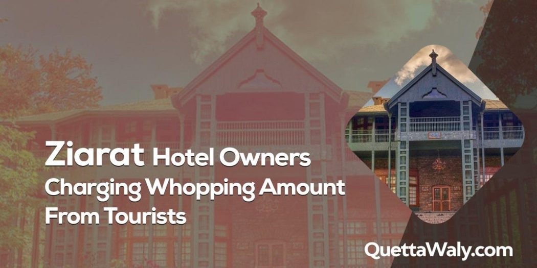 Ziarat Hotel Owners Charging Whooping Amount from Tourists