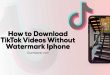 How to Download TikTok Videos Without Watermark iPhone