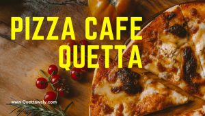 Pizza Cafe Quetta