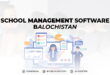 Get Your School Management Software in Balochistan