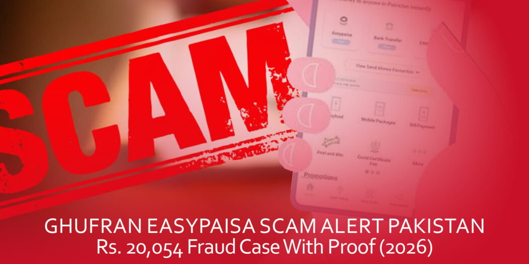 Ghufran Easypaisa Scam Alert Pakistan — Rs. 20,054 Fraud Case With Proof (2026)